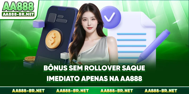 Bônus Sem Rollover - Saque Imediato Apenas Na AA888