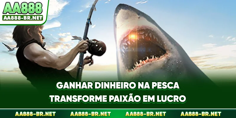 Ganhar Dinheiro Na Pesca - Transforme Paixão Em Lucro